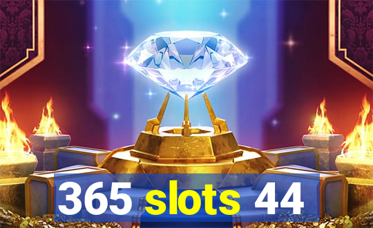 365 slots 44